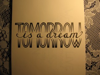 Tomorrow is a dream.