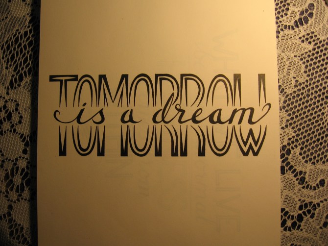 Tomorrow is a dream.
